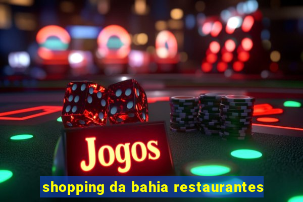 shopping da bahia restaurantes